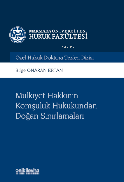 Mülkiyet Hakkının Komşuluk Hukukundan Doğan Sınırlamaları;Marmara Üniversitesi Hukuk Fakültesi Özel Hukuk Doktora Tezleri