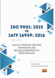  ISO 9001 2015 ve IATF 16949 2016 Kalite Yönetim Sistemi Standartları Belgelendirmesi ve Performans | Büşra Kesici | Mehmet Selami Yıldız | Nobel Bilimsel Eserler | 9786253985851 | 