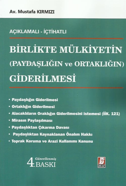  Birlikte Mülkiyetin (Paydaşlığın ve Ortaklığın) Giderilmesi | Birlikte Mülkiyetin (Paydaşlığın ve Ortaklığın) Giderilmesi | Mustafa Kırmızı | Bilge Yayınevi Hukuk Yayınları | 9786051684727 