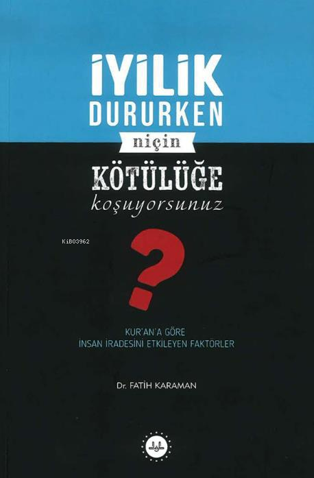 İyilik Dururken Niçin Kötülüğe  Koşuyorsunuz?