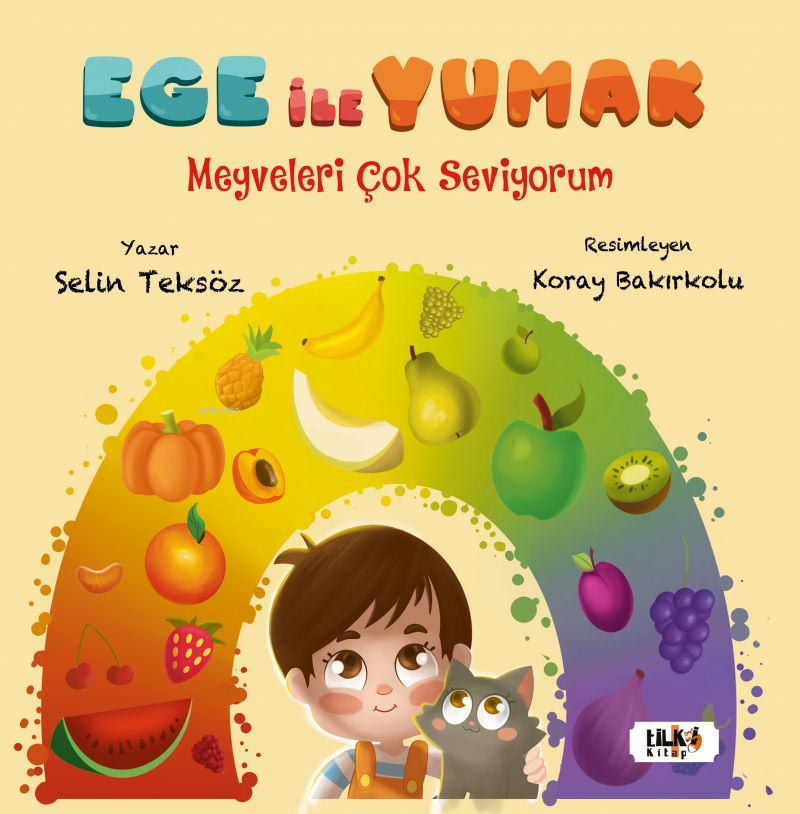  Ege ile YumakMeyveleri Çok Seviyorum | Selin Teksöz | Esra Nur Tüylü | Tuğba Ünlüer | Aslıhan Ekşioğlu | Aslıhan Ekşioğlu | Koray Bakırkolu | Tilki Kitap | 9786256831865 | 