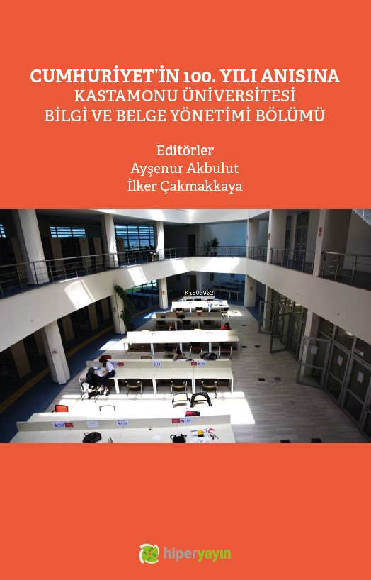 Cumhuriyet’in 100. Yılı Anısına Kastamonu Üniversitesi Bilgi ve Belge Yönetimi Bölümü yazar adı	Ayşenur Akbulut, İlker Çakmakkaya