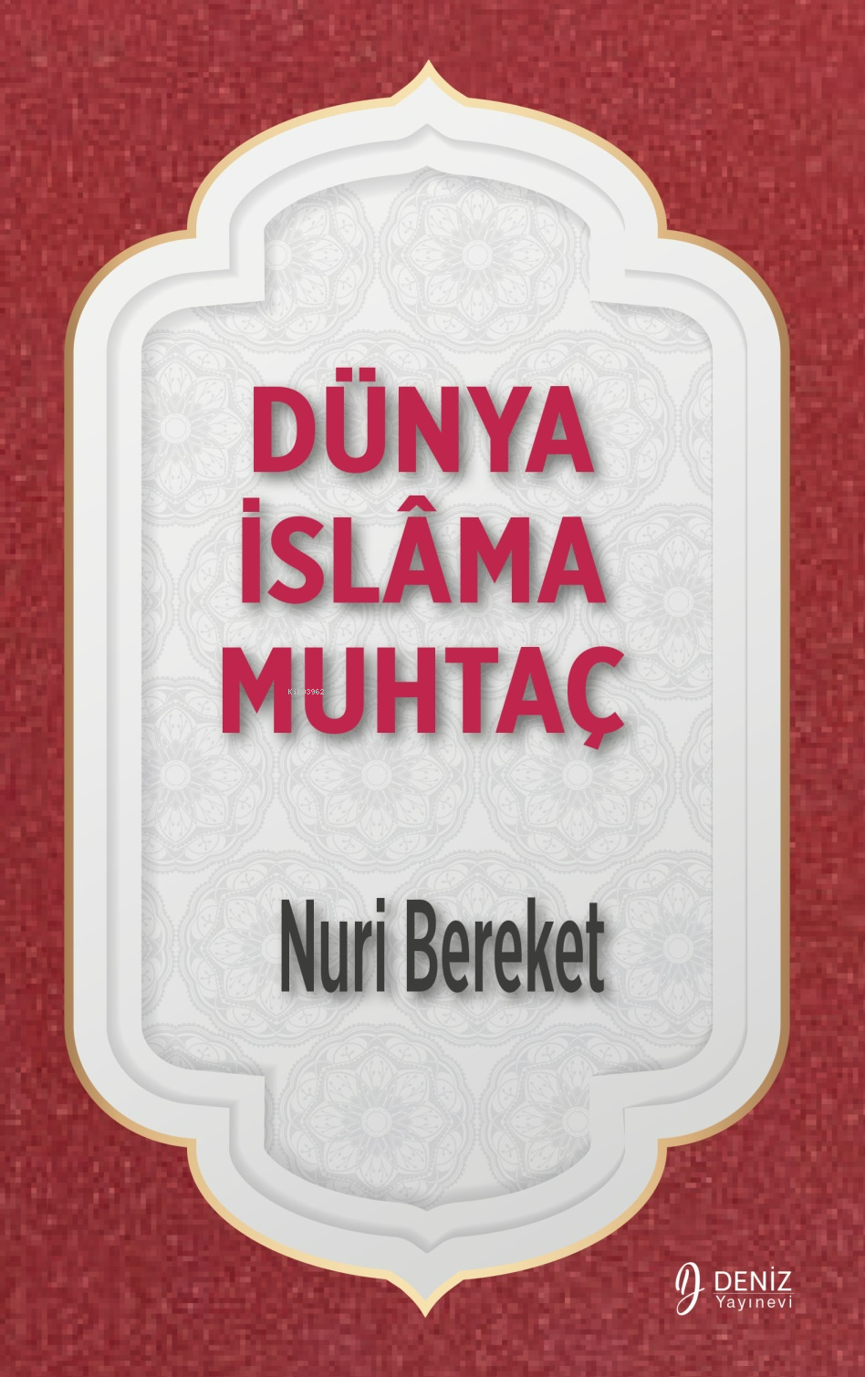  Dünya İslamâ Muhtaç | Nuri Bereket | Deniz Yayınevi | 9786259802497 | 