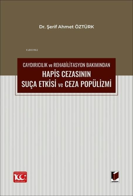  Caydırıcılık ve Rehabilitasyon Bakımından Hapis Cezasının Suça Etkisi ve Ceza Popülizmi | Caydırıcılık ve Rehabilitasyon Bakımından Hapis Cezasının Suça Etkisi ve Ceza Popülizmi | Şerif Ahmet Öztürk | Adalet Yayınevi | 9786052649152 