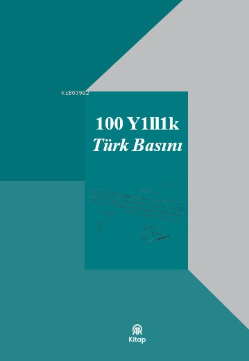  100 Yıllık Türk Basını | 100 Yıllık Türk Basını | Fethullah Ceylan | Soner Doğan | Zakir Avşar | AA Kitap | 9786259819129 