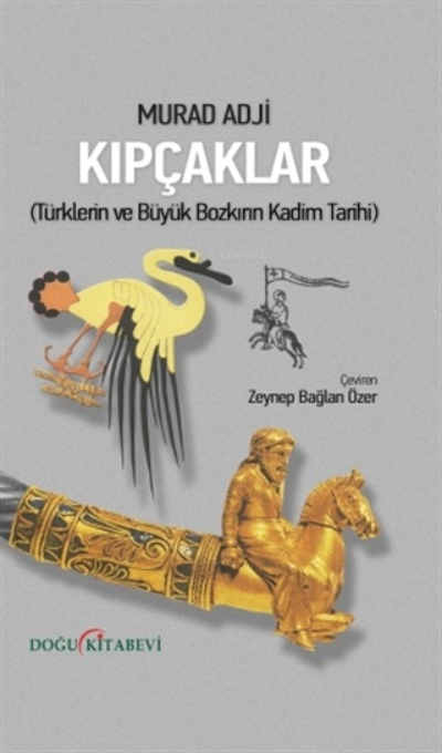 Kıpçaklar;( Türklerin ve Büyük Bozkırın Kadim Tarihi )