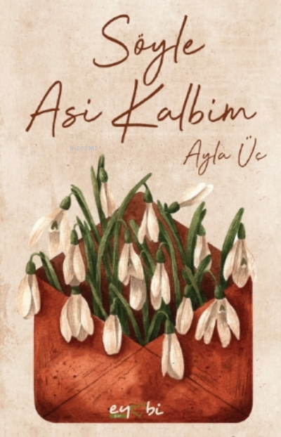  Söyle Asi Kalbim | Vildan Yılmaz | Gizem Ulaş | Ali Osman Başkuyu | Ayla Üç | Emre Yaman | Eyobi Yayınları | 9786057039385 | 