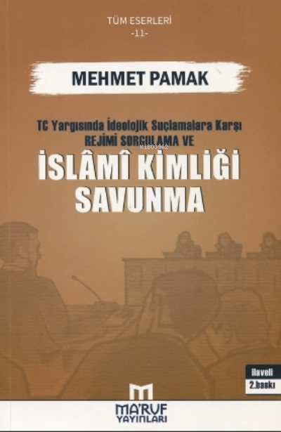 T.C. Yargısında İdeolojik Suçlamalara Karşı Rejimi Sorgulama ve İslami Kimliği Savunma