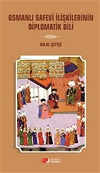 Osmanlı Safevi İlişkilerinin Diplomatik Dili