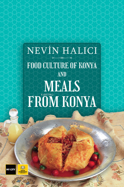  Food Culture Of Konya And Meals From Konya | Nevin Halıcı | Konya Büyükşehir Belediyesi | 9786053894773 | 