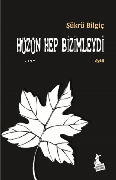  Hüzün Hep Bizimleydi | Hüzün Hep Bizimleydi | Şükrü Bilgiç | Kanguru Yayınları | 9786051752549 
