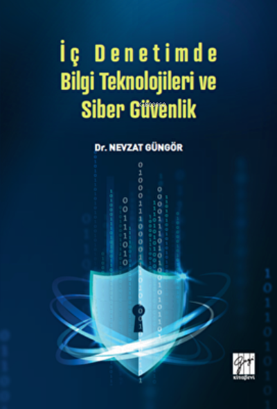  İç Denetimde Bilgi Teknolojileri ve Siber Güvenlik | İç Denetimde Bilgi Teknolojileri ve Siber Güvenlik | Nevzat Güngör | Gazi Kitabevi | 9789258413099 