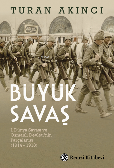 Büyük Savaş;I. Dünya Savaşı ve Osmanlı Devleti’nin Parçalanışı (1914 - 1918)