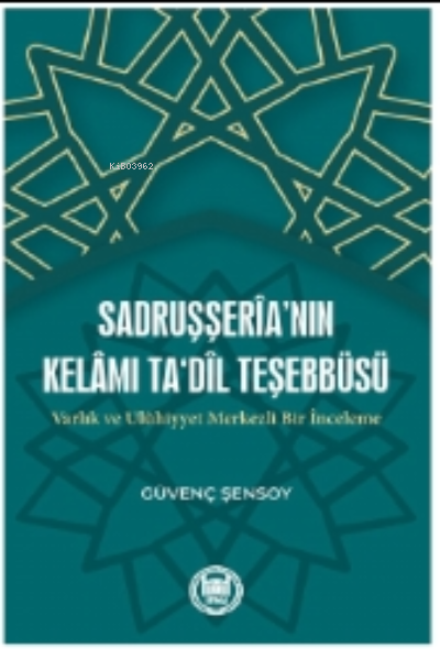 Sadruşşeria’nın Kelamı Ta‘dil Teşebbüsü Varlık ve Ulûhiyyet Merkezli Bir İnceleme