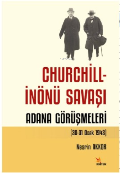 Churchill - İnönü Savaşı: Adana Görüşmeleri (30-31 Ocak 1943)