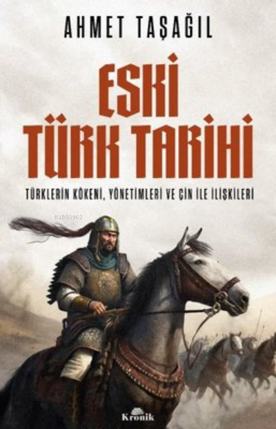 Eski Türk Tarihi: Türklerin Kökeni Yönetimleri ve Çin ile İlişkileri