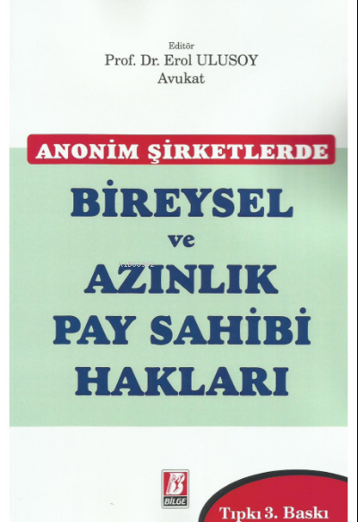  Anonim Şirketlerde Bireysel ve Azınlık Pay Sahibi Hakları | Erol Ulusoy | Bilge Yayınevi Hukuk Yayınları | 9786051684505 | 