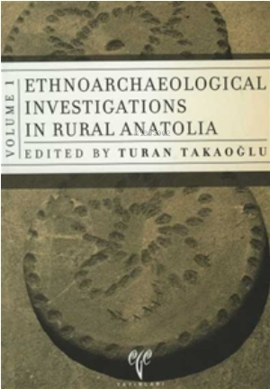  Ethnoarchaeological Investigations in Rural Anatolia 1 | Ethnoarchaeological Investigations in Rural Anatolia 1 | Turan Takaoğlu | Ege Yayınları | 9799758070830 
