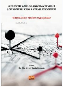 Subjektif Ağırlandırma  Temelli Çok Kriterli Karar Verme Teknikleri- Tedarik Zinciri Yönetimi Uygulamaları