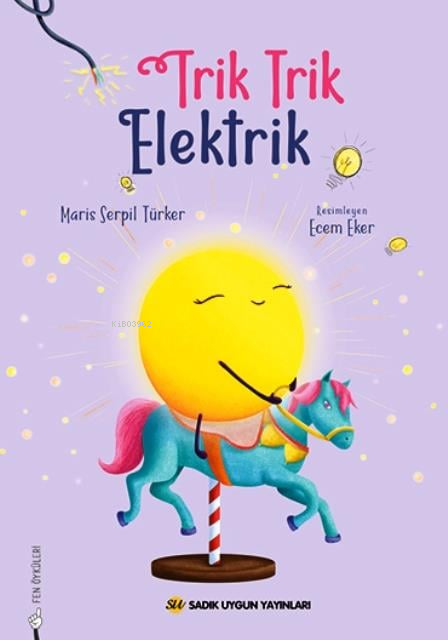  Trik Trik Elektrik | Trik Trik Elektrik | Maris Serpil Türker | Ecem Eker | Sadık Uygun Yayınları | 9786256458383 