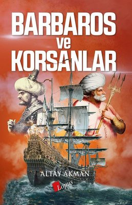  Barbaros ve Korsanlar | Barbaros ve Korsanlar | Altay Akman | Lopus Yayınevi | 9786057948458 