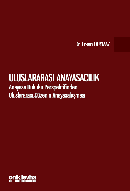  Uluslararası AnayasacılıkAnayasa Hukuku Perspektifinden Uluslararası Düzenin AnayasalaşmasıErkan Duymaz | Uluslararası AnayasacılıkAnayasa Hukuku Perspektifinden Uluslararası Düzenin AnayasalaşmasıErkan Duymaz | Erkan Duymaz | On İki Levha Yayıncılık | 9786254327834 