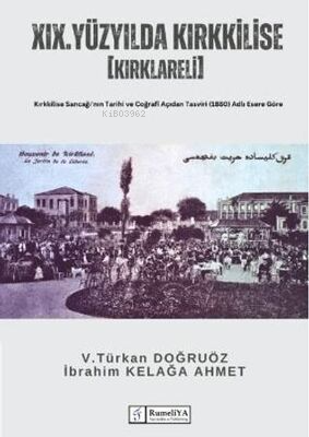  XIX Yüzyılda Kırkkilise [Kırklareli] | XIX Yüzyılda Kırkkilise [Kırklareli] | V Türkan Doğruöz | İbrahim Kelağa Ahmet | Fenomen Yayıncılık | 9786256470538 