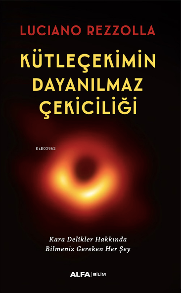 Kütleçekimin Dayanılmaz Çekiciliği;Kara Delikler Hakkında Bilmeniz Gereken Her Şey