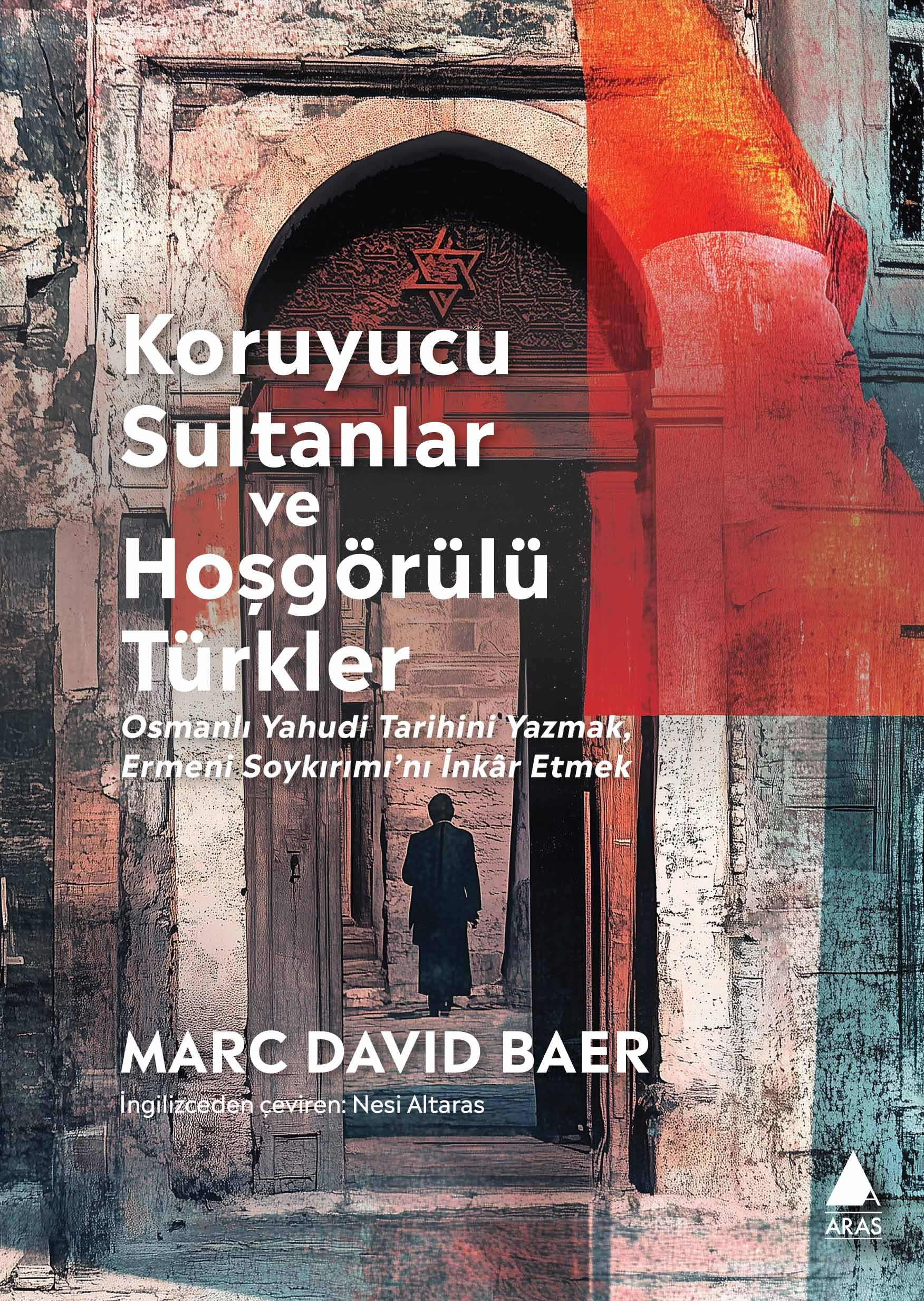 Koruyucu Sultanlar ve Hoşgörülü Türkler;Osmanlı Yahudi Tarihini Yazmak Ermeni Soykırımı’nı İnkâr Etmek