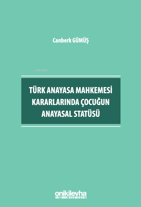 Türk Anayasa Mahkemesi Kararlarında Çocuğun Anayasal Statüsü