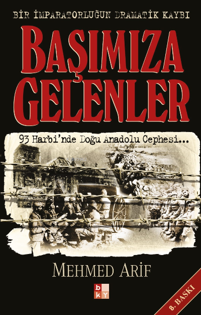 Başımıza Gelenler - Bir İmparatorluğun Dramatik Kaybı; 93 Harbi'nde Doğu Anadolu Cephesi...