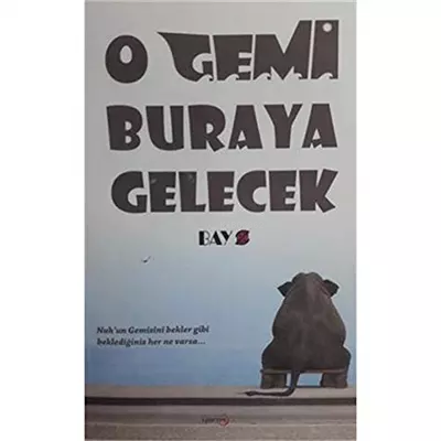 O Gemi Buraya Gelecek