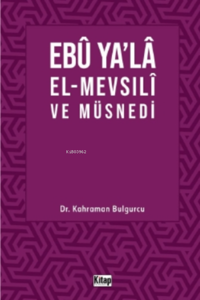  Ebu Yala El Mevsılı ve Müsnedi | Kahraman Bulgurcu | Kitap Dünyası | 9786053514404 | 