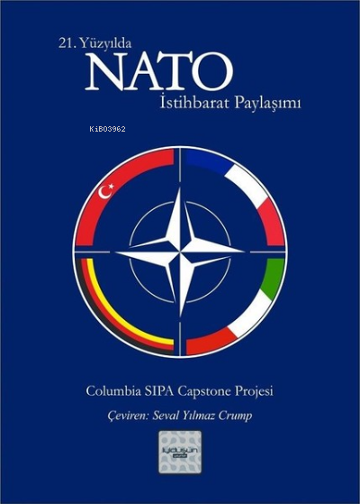  21 Yüzyılda NATO İstihbarat Paylaşımı Columbia Üniversitesi Raporu | 21 Yüzyılda NATO İstihbarat Paylaşımı Columbia Üniversitesi Raporu | Kolektif | Seval Yılmaz Crump | İyidüşün Yayınları | 9786059280082 