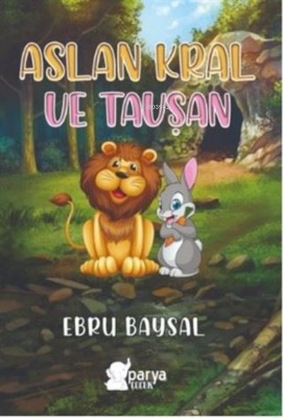  Aslan Kral ve Tavşan | Aslan Kral ve Tavşan | Ebru Baysal | Parya Kitap | 9786050609752 