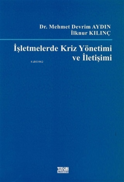  İşletmelerde Kriz Yönetimi ve İletişimi | İşletmelerde Kriz Yönetimi ve İletişimi | İlknur Kılınç | Turhan Kitabevi | 9789756486849 