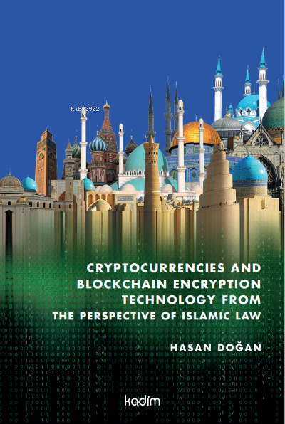  Cryptocurrencies and Blockchain Encryption Technology from the Perspective of Islamic Law | Hasan Doğan  | Kadim Yayınları | 9786057629579 | 