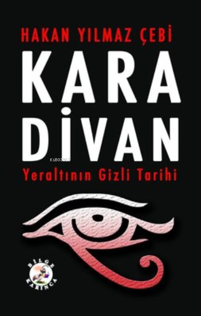  Kara Divan Yeraltının Gizli Tarihi | Hakan Yılmaz Çebi | Bilge Karınca Yayınları | 9786057620156 | 
