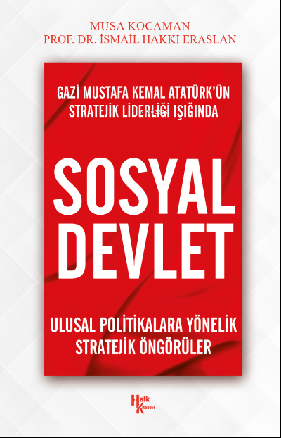 Gazi Mustafa Kemal Atatürk’ün Stratejik Liderliği Işığında Sosyal Devlet