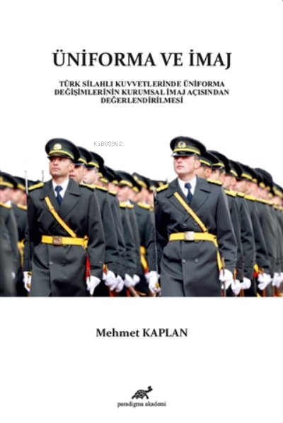 Üniforma ve İmaj ;Türk Silahlı Kuvvetlerinde Üniforma Değişimlerinin Kurumsal İmaj Açısından Değerlendirilmesi