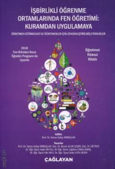  İşbirlikli Öğrenme Ortamlarında Fen Öğretimi Kuramdan Uygulamaya | İşbirlikli Öğrenme Ortamlarında Fen Öğretimi Kuramdan Uygulamaya | Fatma Gülay Kırbaşlar | Çağlayan Kitabevi | 9789754361391 