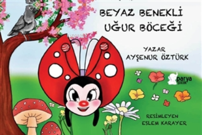  Beyaz Benekli Uğur Böceği | Beyaz Benekli Uğur Böceği | Ayşenur Öztürk | Parya Kitap | 9786258388046 