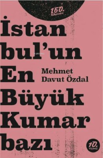  İstanbulun En Büyük Kumarbazı | Mehmet Davut Özdal | 160 Kilometre Yayınevi | 9786057038142 | 