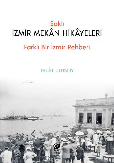 Saklı İzmir Mekan Hikayeleri;Farklı Bir İzmir Rehberi