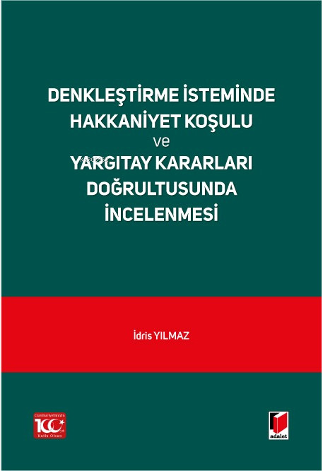  Denkleştirme İsteminde Hakkaniyet Koşulu ve Yargıtay Kararları Doğrultusunda İncelenmesi | İdris Yılmaz | Adalet Yayınevi | 9786052641705 | 