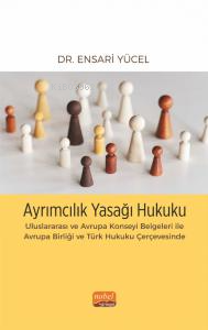 Ayrımcılık Yasağı Hukuku;Uluslararası ve Avrupa Konseyi Belgeleri ile Avrupa Birliği ve Türk Hukuku Çerçevesinde