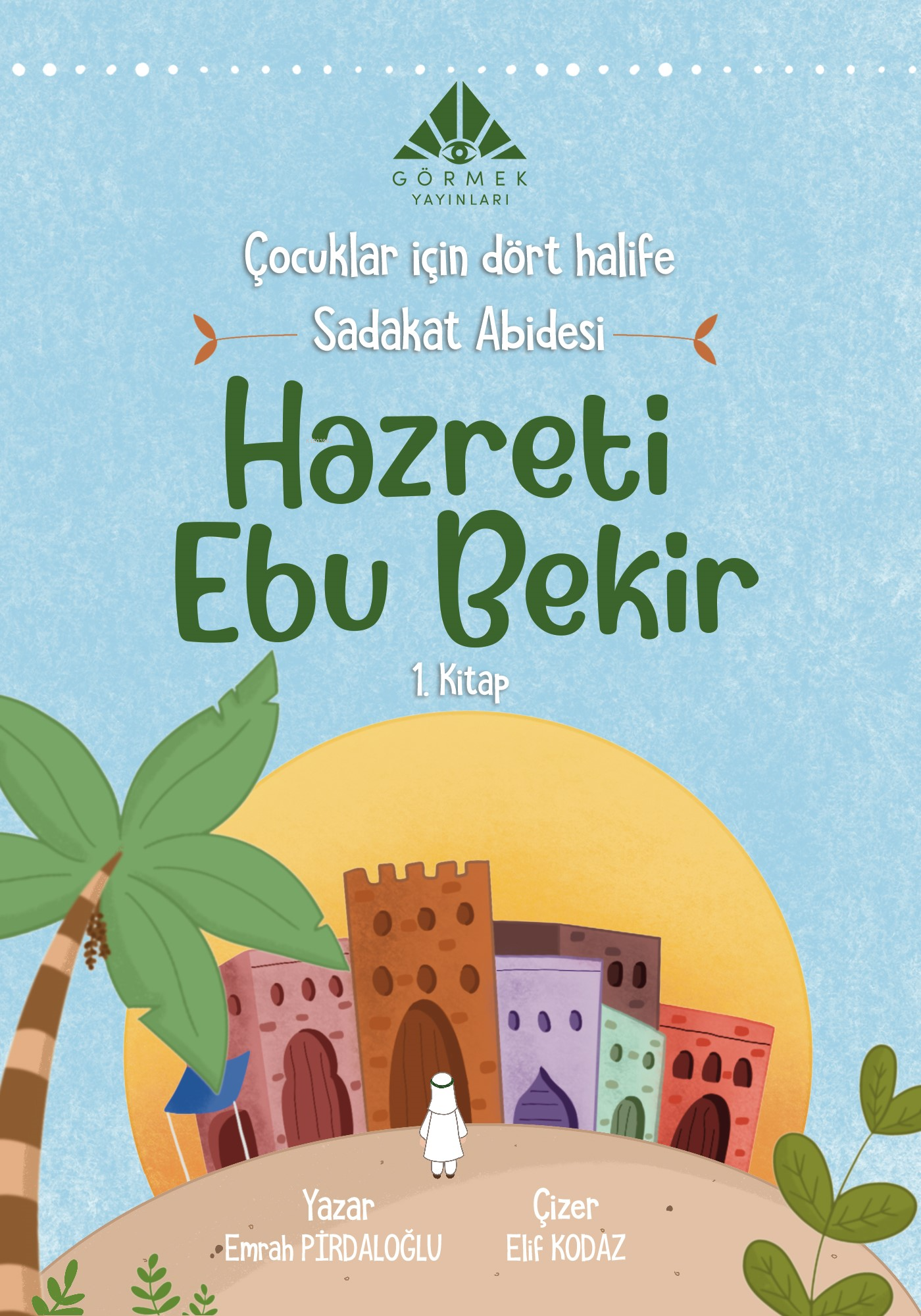  Sadakat Abidesi Hazreti Ebu Bekir (1 Kitap) | Sadakat Abidesi Hazreti Ebu Bekir (1 Kitap) | Emrah Pirdaloğlu | Görmek Yayınları | 9786254431784 