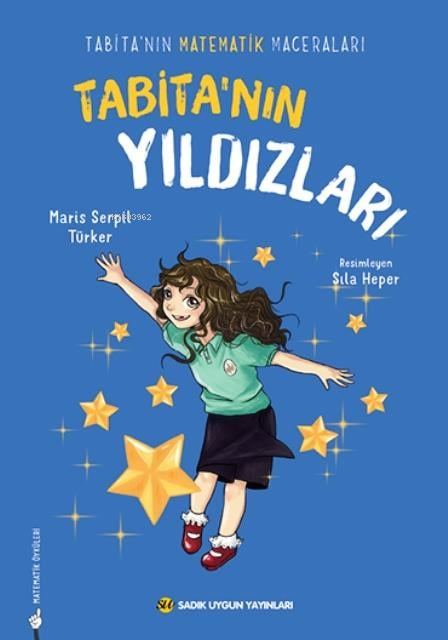  Tabitanın YıldızlarıTabitanın Matematik Maceraları | Tabitanın YıldızlarıTabitanın Matematik Maceraları | Maris Serpil Türker | Sıla Heper | Sadık Uygun Yayınları | 9786256458406 