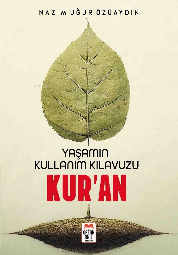  Yaşamın Kullanım Kılavuzu Kuran | Yaşamın Kullanım Kılavuzu Kuran | Nazım Uğur Özüaydın | Haldun Şeker | Ortak Akıl Yayınları | 9786259431628 