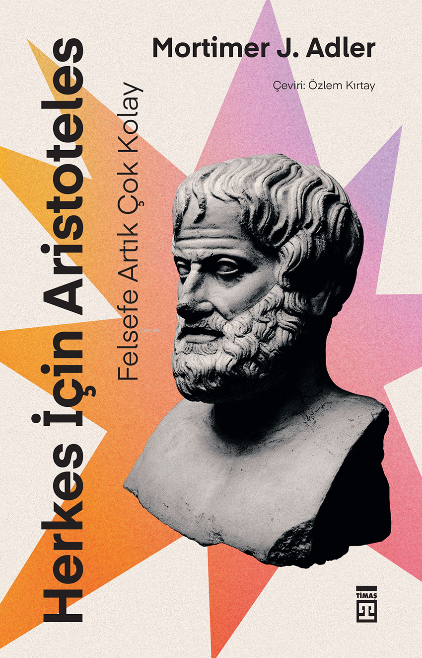 Herkes İçin Aristoteles - Felsefe Artık Çok Kolay